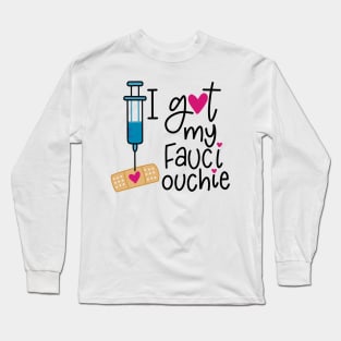 I Got My Fauci Ouchie Long Sleeve T-Shirt